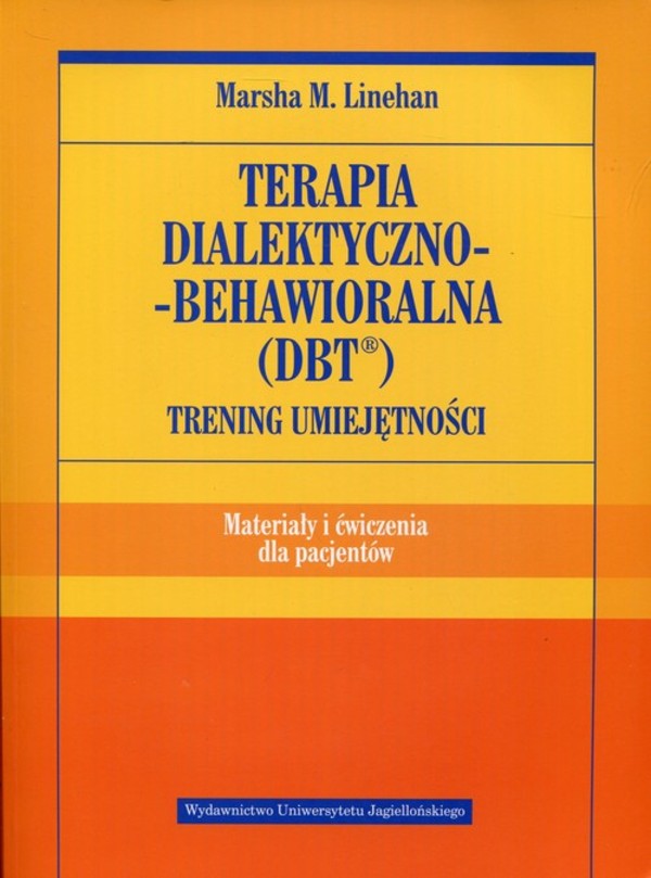 Terapia dialektyczno-behawioralna DBT. Trening umiejętności. Materiały i ćwiczenia dla pacjentów