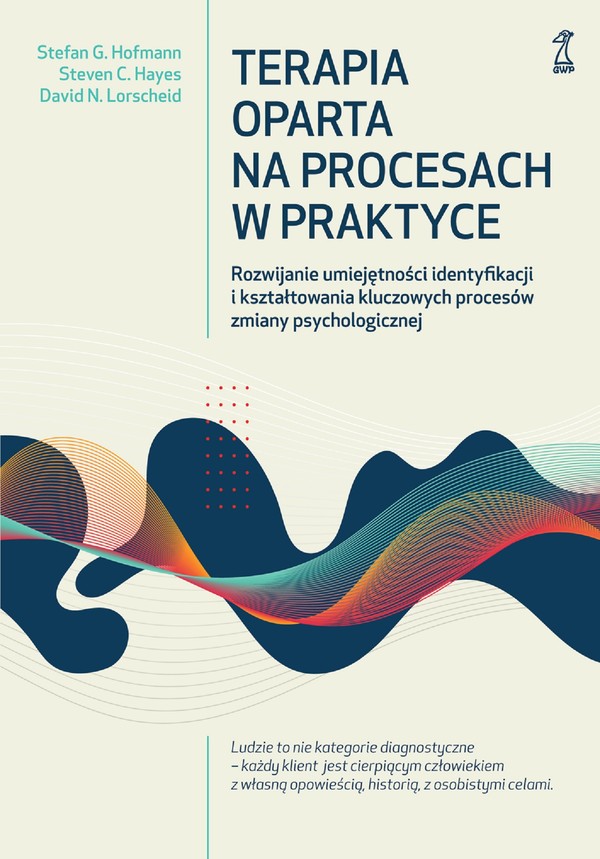 Terapia oparta na procesach w praktyce Rozwijanie umiejętności identyfikacji i kształtowania kluczowych procesów zmiany psychologicznej