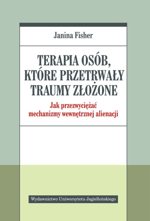 Terapia osób które przetrwały traumy złożone. Jak przezwyciężać mechanizmy wewnętrznej alienacji