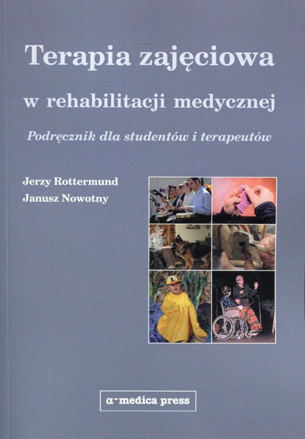 Terapia zajęciowa w rehabilitacji medycznej Podręcznik dla studentów i terapeutów