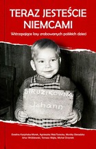 Teraz jesteście Niemcami - mobi, epub Wstrząsające losy zrabowanych polskich dzieci