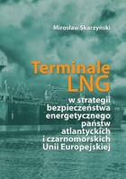 Terminale LNG w strategii bezpieczeństwa energetycznego państw atlantyckich i czarnomorskich Unii Europejskiej - pdf