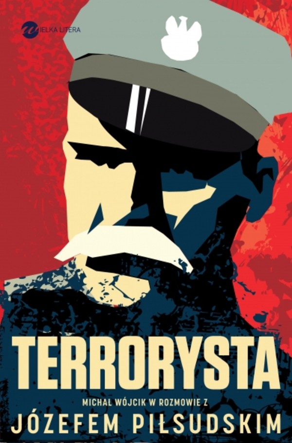 Terrorysta. Michał Wójcik w rozmowie z Józefem Piłsudskim