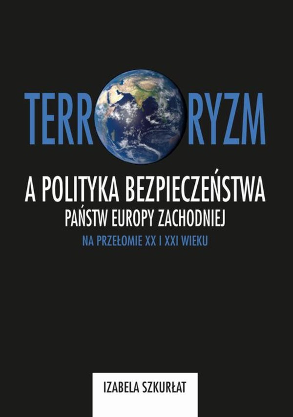 Terroryzm a polityka bezpieczeństwa państw Europy Zachodniej na przełomie XX i XXI wieku - pdf