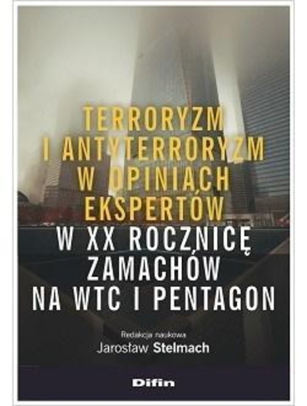 Terroryzm i antyterroryzm w opiniach ekspertów XX rocznicę zamachów na WTC i Pentagon