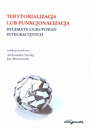 Terytorializacja lub funkcjonalizacja Dylematy ugrupowań integracyjnych