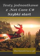 Testy jednostkowe z .Net Core (C#) - mobi, epub Szybki start