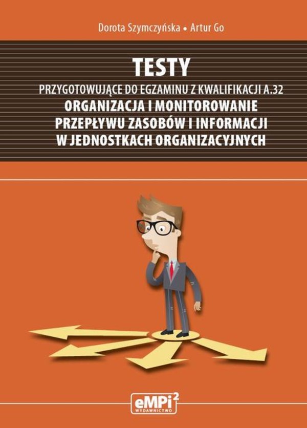 Testy przygotowujące do egzaminu z kwalifikacji A.32 Organizacja i monitorowanie przepływu zasobów i informacji w jednostkach organizacyjnych - pdf