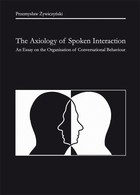 Okładka:The Axiology of Spoken Interaction. An Essay on the Organisation of Conversational Behaviour 