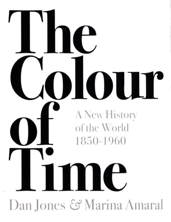 The Colour of Time A New History of the World, 1850-1960