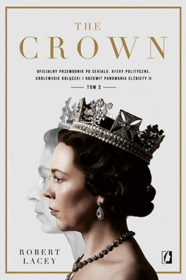 The Crown Oficjalny przewodnik po serialu. Afery polityczne, królewskie bolączki i rozkwit panowania Elżbiety II Tom 2