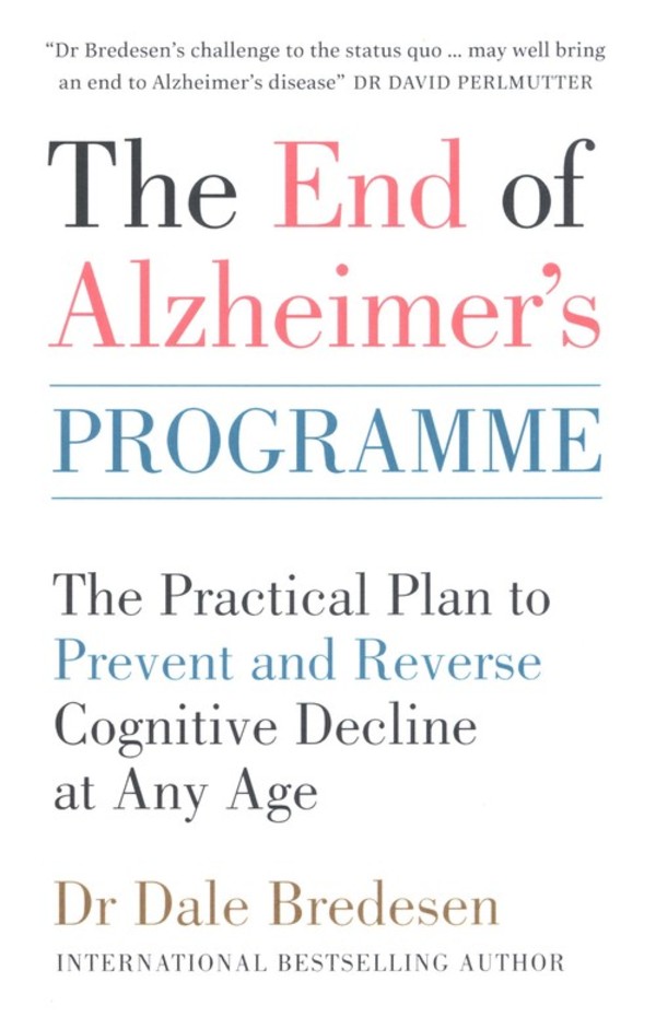 The End of Alzheimer`s Programme The Practical Plan to Prevent and Reverse Cognitive Decline at Any Age