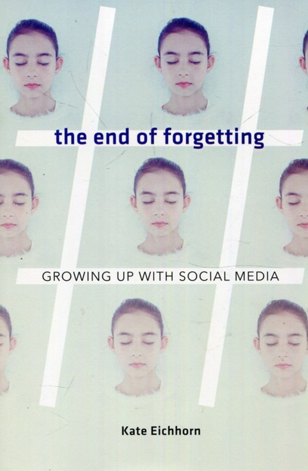 The end of forgetting Growing up with social media