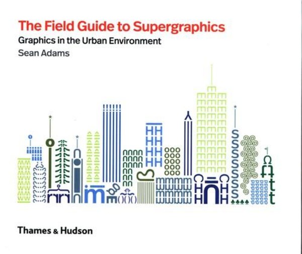 The Field Guide to Supergraphics Graphics in the Urban Environment