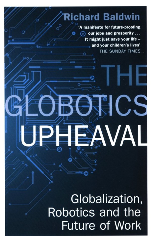 The Globotics Upheaval Globalization, robotics and the future of work