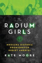 The Radium Girls. Mroczna historia promiennych kobiet Ameryki