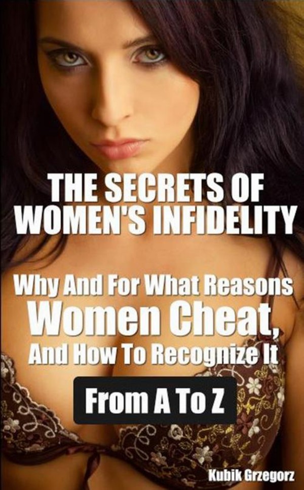 The Secrets Womens infidelity Why and for what Reasons Women Cheat, and how to Recognize it from A to Z - mobi, epub, pdf