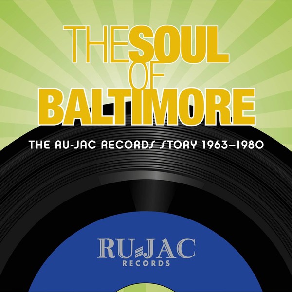 The Soul Of Baltimore The Ru-Jac Records Story 1963-1980