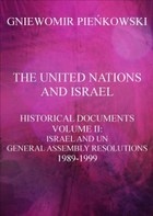 Okładka:The United Nations and Israel. Historical Documents. Volume II: Israel and UN General Assembly Resolutions 1989-1999 