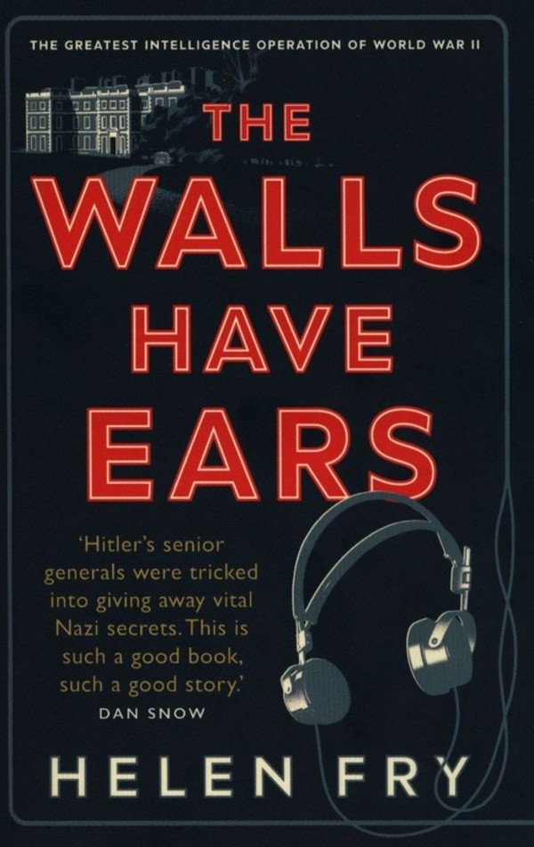 The Walls Have Ears The Greatest Intelligence Operation of World War II