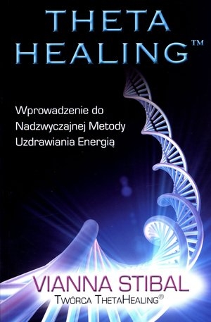 Theta Healing Wprowadzenie do Nadzwyczajnej Metody Uzdrawiania Energią