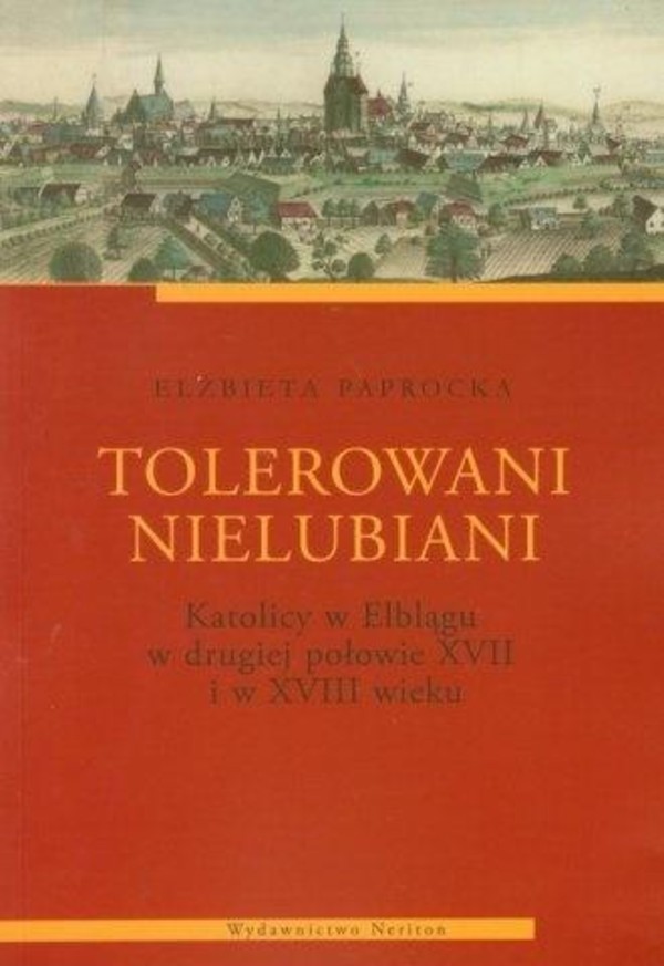 Tolerowani nielubiani Katolicy w Elblągu w drugiej połowie XVII i w XVIII wieku