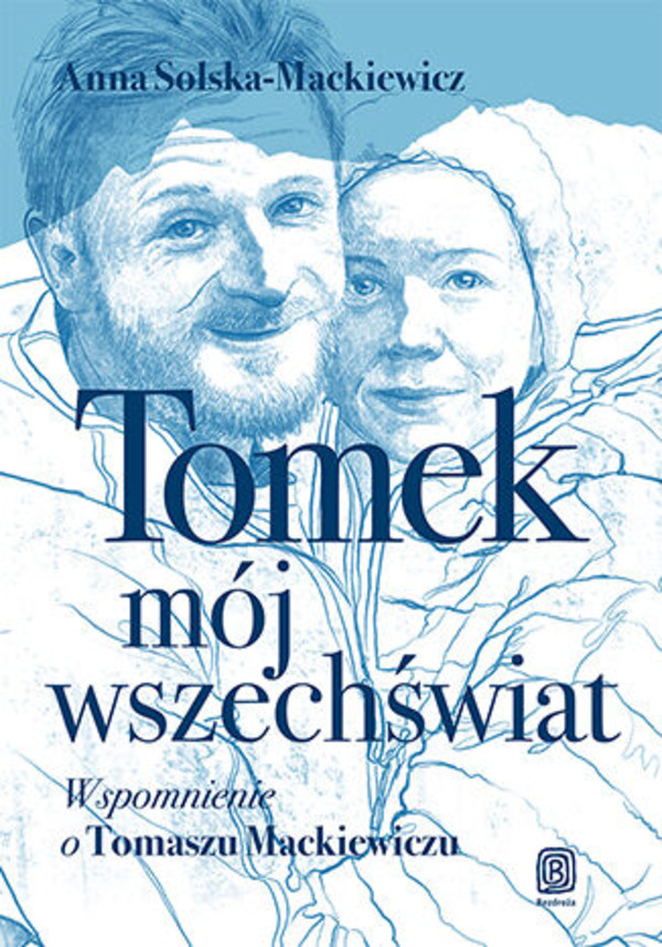 Tomek, mój wszechświat Wspomnienie o Tomaszu Mackiewiczu