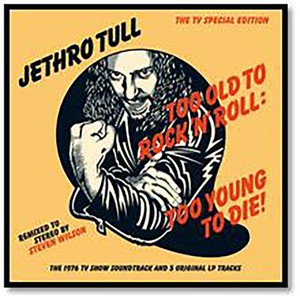 Too Old To Rock `n` Roll: Too Young To Die !