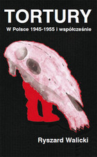 Tortury. W Polsce 1945-1955 i współcześnie