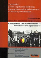 Tożsamości, postawy społeczno-polityczne i separatyzmy mniejszości etnicznych na obszarze postradzieckim - pdf Między dziedzictwem a tradycją wynalezioną