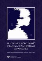 Tradycja i współczesność w badaniach nad językami słowiańskimi - pdf Księga jubileuszowa dedykowana Profesor Annie Zych