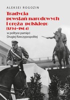 Tradycja powstań narodowych i oręża polskiego (1794-1864) - mobi, epub, pdf w polityce pamięci II Rzeczypospolitej