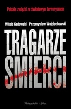 Tragarze śmierci Polskie związki ze światowym terroryzmem