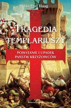 Tragedia templariuszy - mobi, epub Powstanie i upadek państw krzyżowców