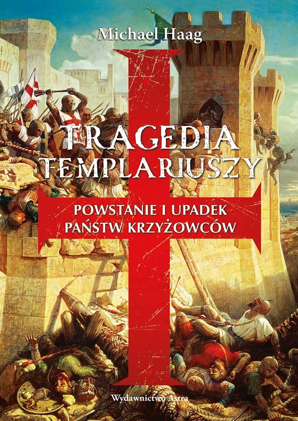 Tragedia Templariuszy Ppowstanie i upadek państw krzyżowców