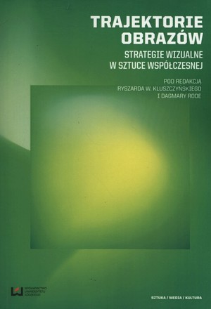 Trajektorie obrazów Strategie wizualne w sztuce współczesnej