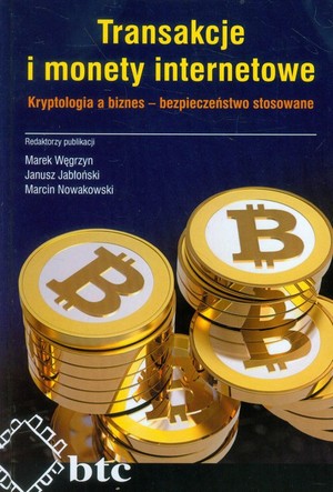 Transakcje i monety internetowe Kryptologia a biznes - bezpieczeństwo stosowane