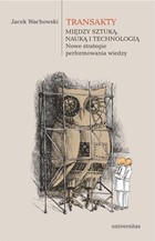 Transakty Między sztuką nauką i technologią - mobi, epub, pdf Nowe strategie performowania wiedzy