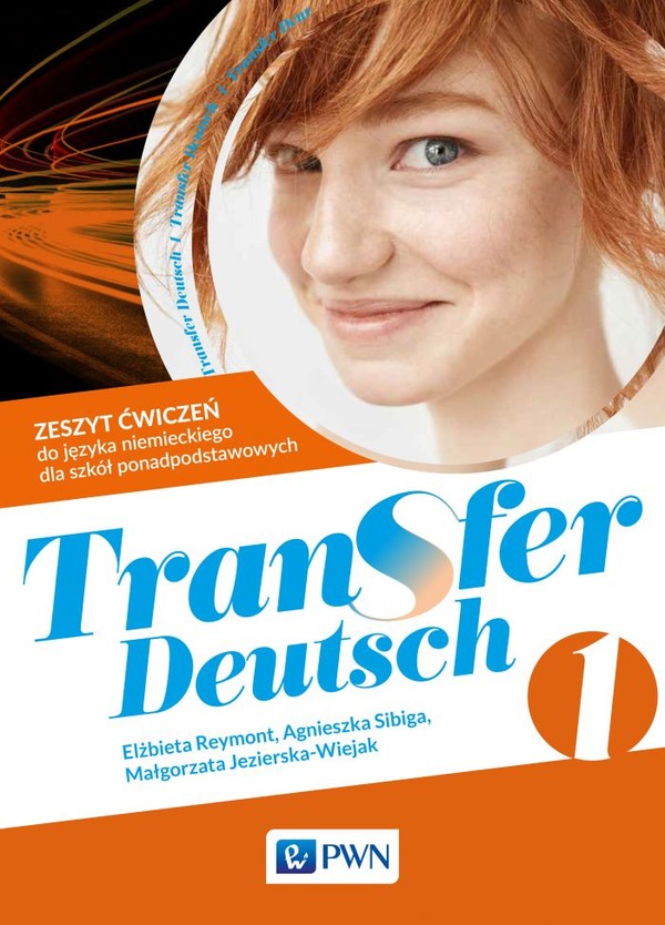 Transfer Deutsch 1. Zeszyt ćwiczeń do języka niemieckiego dla liceum i technikum po podstawówce, 4-letnie liceum i 5-letnie technikum