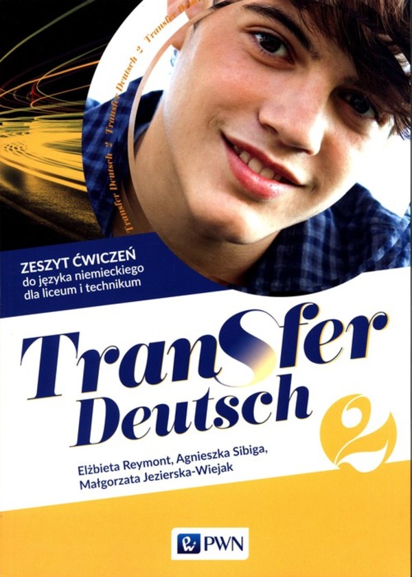 Transfer Deutsch 2. Zeszyt ćwiczeń do języka niemieckiego dla liceum i technikum po podstawówce, 4-letnie liceum i 5-letnie technikum