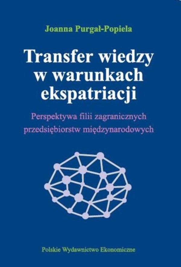 Transfer wiedzy w warunkach ekspatriacji Perspektywa filii zagranicznych przedsiębiorstw międzynarodowych