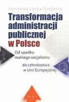 Transformacja administracji publicznej w Polsce - pdf Od upadku realnego socjalizmu do członkostwa w Unii Europejskiej