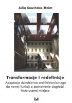 Transformacje i redefinicje Adaptacja dziedzictwa architektonicznego do nowej funkcji a zachowanie ciągłości historycznej miejsca