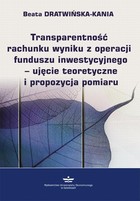 Okładka:Transparentność rachunku wyniku z operacji funduszu inwestycyjnego - ujęcie teoretyczne i propozycja pomiaru 