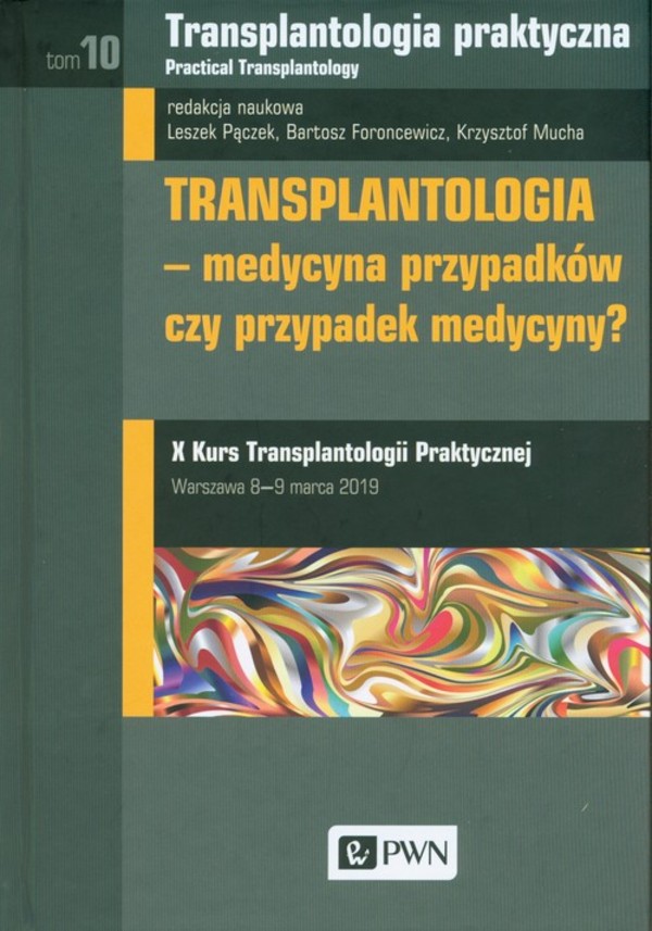 Transplantologia praktyczna Tom 10. Transplantologia - medycyna przypadków czy przypadek medycyny?
