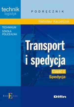 Transport i spedycja część 2. Spedycja. Podręcznik Technik logistyk