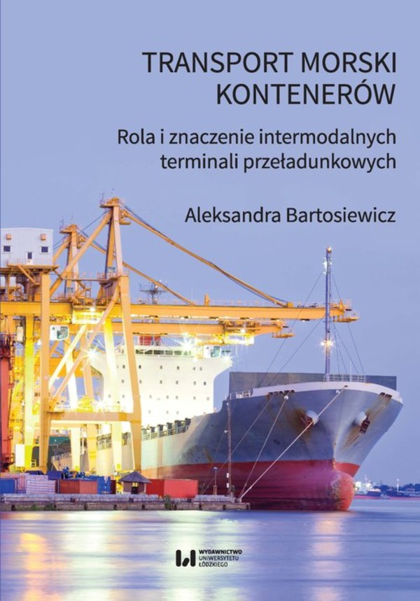 Transport morski kontenerów Rola i znaczenie intermodalnych terminali przeładunkowych