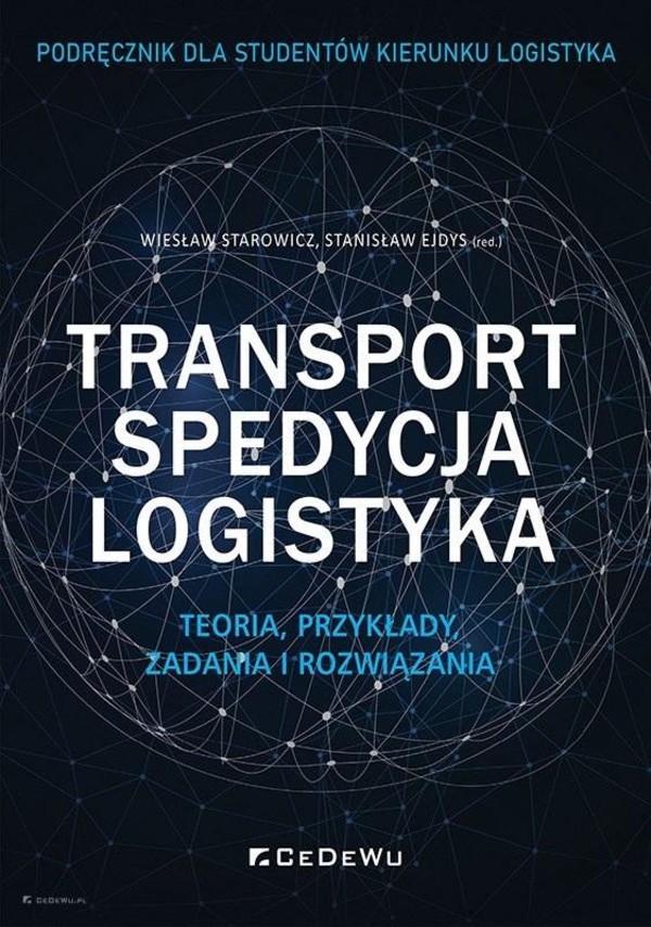 Transport, spedycja, logistyka Teoria, przykłady, zadania i rozwiązania. Podręcznik dla studentów kierunku logistyka