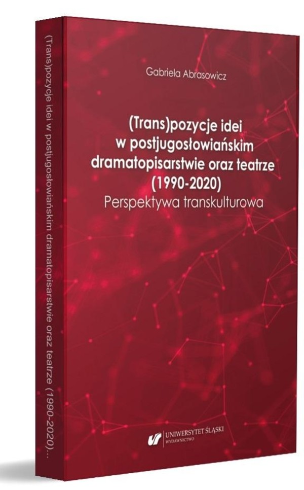 (Trans)pozycje idei w postjugosłowiańskim dramatopisarstwie oraz teatrze 1990-2020