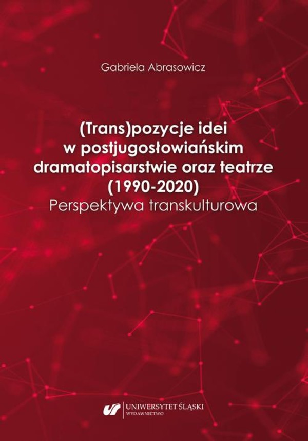(Trans)pozycje idei w postjugosłowiańskim dramatopisarstwie oraz teatrze (1990–2020). Perspektywa transkulturowa - pdf